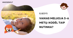Vaikas meluoja 3–6 metų: kodėl taip nutinka ir kaip reaguoti
