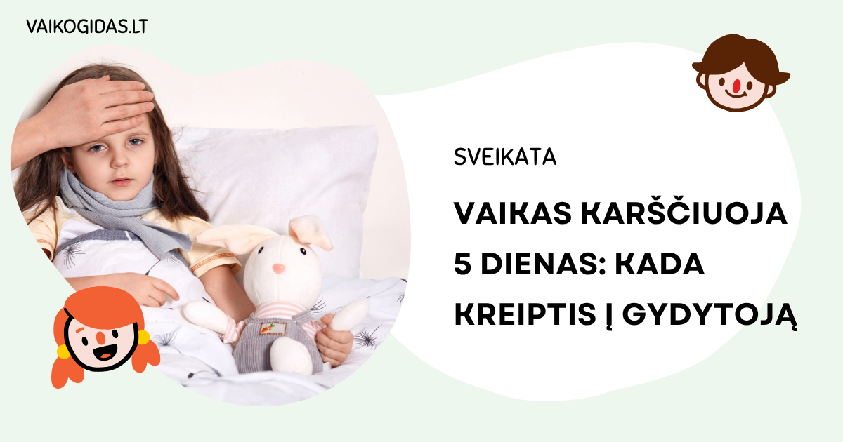Vaikas karščiuoja 5 dienas