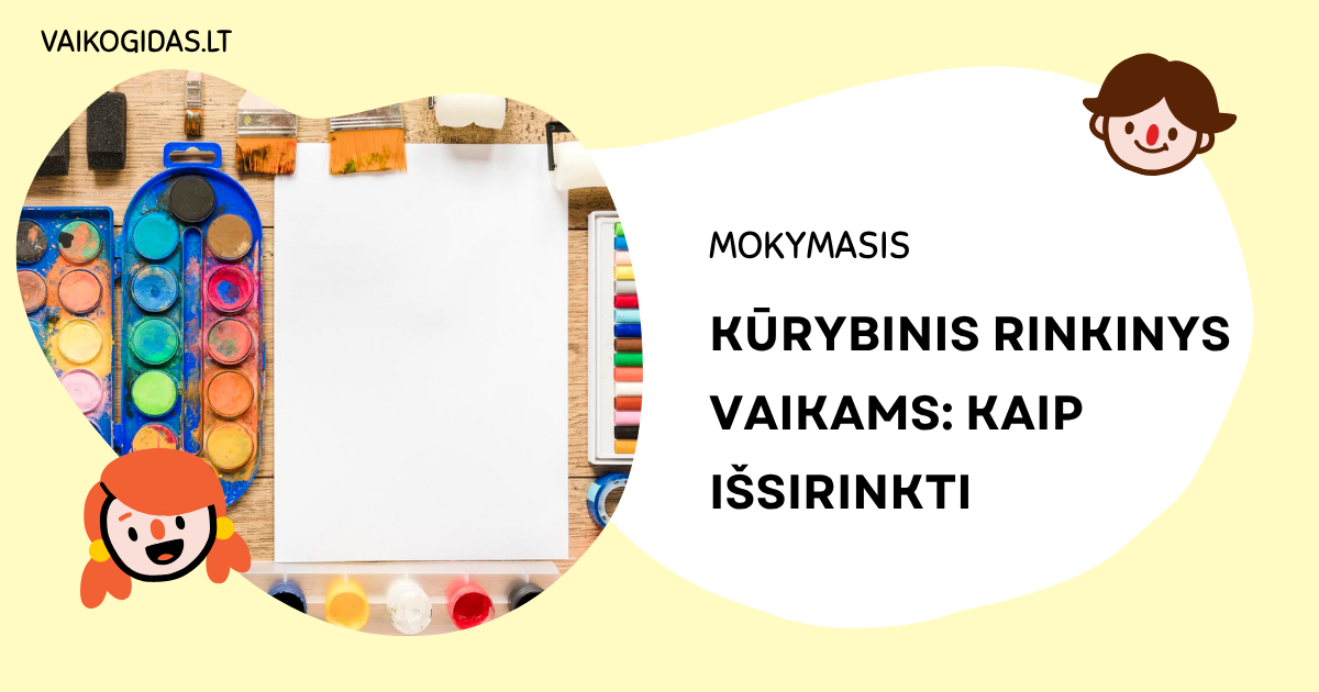 Kūrybinis rinkinys vaikams: kaip išsirinkti pagal amžių